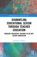 Dismantling educational sexism through teacher education : engaging preservice teachers in an anti-sexism curriculum /