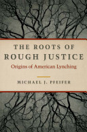 The roots of rough justice : origins of American lynching /