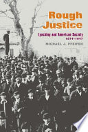 Rough justice : lynching and American society, 1874-1947 /