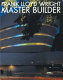 Frank Lloyd Wright : master builder /