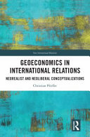 Geoeconomics in international relations : neorealist and neoliberal conceptualizations /