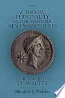 Authorial personality and the making of Renaissance texts : the force of character /