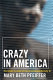 Crazy in America : the hidden tragedy of our criminalized mentally ill /