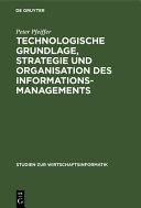 Technologische Grundlage, Strategie und Organisation des Informationsmanagements /