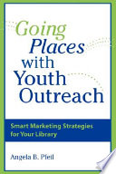 Going places with youth outreach : smart marketing strategies for your library /