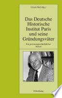 Das Deutsche Historische Institut Paris und seine Gründungsväter : Ein personengeschichtlicher Ansatz.