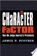The character factor : how we judge America's presidents /