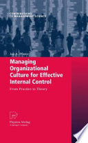 Managing organizational culture for effective internal control : from practice to theory /
