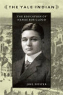 The Yale Indian : the education of Henry Roe Cloud /