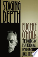 Staging depth : Eugene O'Neill and the politics of psychological discourse /