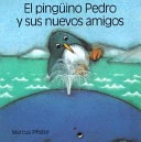 El pingüino Pedro y sus nuevos amigos /