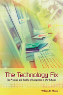 The technology fix : the promise and reality of computers in our schools /