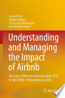 Understanding and Managing the Impact of Airbnb : The Case of Western Australia from 2015 to the COVID-19 Pandemic in 2020 /