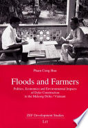 Floods and farmers : politics, economics and environmental impacts of dyke construction in the Mekong Delta/Vietnam /