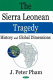 The Sierra Leonean tragedy : history and global dimensions /