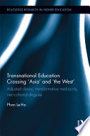 Transnational education crossing Asia and the West : adjusted desire, transformative mediocrity, neo-colonial disguise /