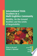 International TESOL teachers in a multi-Englishes community : mobility, on-the-ground realities and the limits of negotiability /