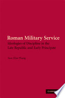 Roman military service : ideologies of discipline in the late Republic and early Principate /