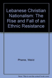 Lebanese Christian nationalism : the rise and fall of an ethnic resistance /