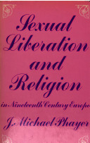 Sexual liberation and religion in nineteenth century Europe /