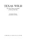 Texas wild : the land, plants, and animals of the Lone Star State /