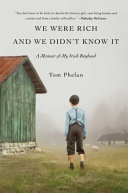 We were rich and we didn't know it : a memoir of my Irish boyhood /