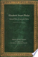 Elizabeth Stuart Phelps : selected tales, essays, and poems /