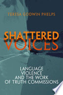 Shattered voices : language, violence, and the work of truth commissions /