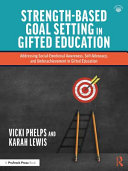 Strength-based goal setting in gifted education : addressing social emotional awareness, self-advocacy, and underachievement in gifted education /