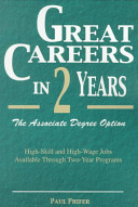 Great careers in 2 years : the associate degree option : high-skill and high-wage jobs available through two-year programs /