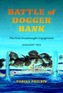 Battle of Dogger Bank : the first dreadnought engagement, January 1915 /