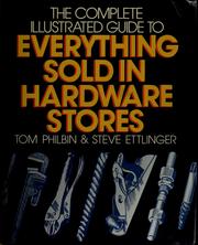 The complete illustrated guide to everything sold in hardware stores /