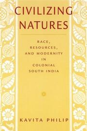 Civilizing natures : race, resources, and modernity in colonial South India /