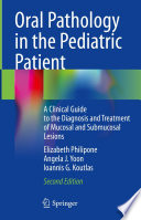 Oral Pathology in the Pediatric Patient : A Clinical Guide to the Diagnosis and Treatment of Mucosal and Submucosal Lesions /
