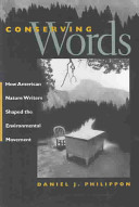 Conserving words : how American nature writers shaped the environmental movement /