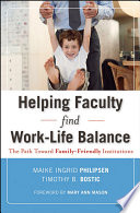 Helping faculty find work-life balance : the path toward family-friendly institutions /