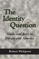 The identity question : Blacks and Jews in Europe and America /