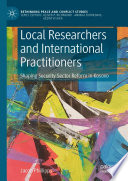 Local Researchers and International Practitioners  : Shaping Security Sector Reform in Kosovo  /