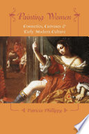 Painting women : cosmetics, canvases, and early modern culture /