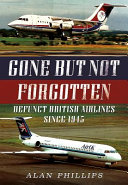 Gone but not forgotten : defunct British airlines since 1945 /