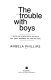 The trouble with boys : a wise and sympathetic guide to the risky business of raising sons /