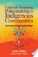 Culturally sustaining policymaking in indigenous communities : partnering to promote lasting change /