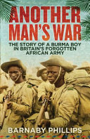 Another man's war : the story of a Burma boy in Britain's forgotten African army /