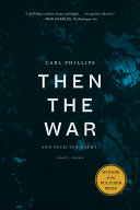 Then the war : and selected poems, 2007-2020 /