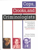 Cops, crooks, and criminologists : an international biographical dictionary of law enforcement /