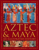 Aztec & Maya : an illustrated history /