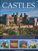 Castles, palaces & stately homes : the illustrated guide to the architectural, cultural and historical heritage of Great Britain and Northern Ireland /