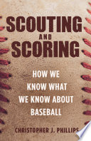 Scouting and Scoring : how we know what we know about baseball /