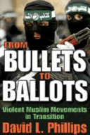From bullets to ballots : violent Muslim movements in transition /