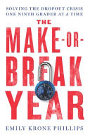 The make-or-break year : solving the dropout crisis one ninth grader at a time /